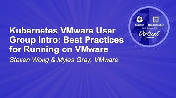 Kubernetes VMware User Group Intro: Best Practices for Running on VMware - Steven Wong & Myles Gray