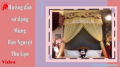 Hướng dẫn sử dụng mùng bán nguyệt thu gọn (màn ngủ)- RÈM MÀN MINH NGUYỆT Buôn Ma Thuột 0914 032 573