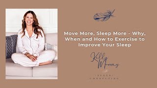 Move More, Sleep More - Why, When and How to Exercise to Improve Your Sleep