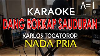 KARAOKE DANG ROKKAP SAUDURAN-Horas ma Ho Ito Horas ma Dohot Au-NADA PRIA -HD-TEKS BERJALAN