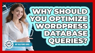Why Should You Optimize WordPress Database Queries? - WP Solutions Guru