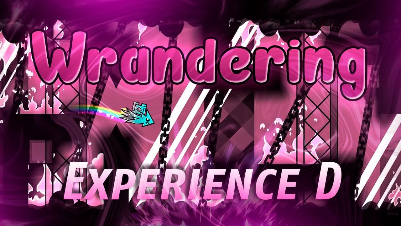 "WRANDERING" 100% by Experience D [Demon] | Geometry Dash 2.11