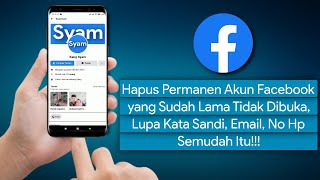 Cara Hapus Permanen Akun Facebook yang Lama Tidak Dibuka, Lupa Kata Sandi, Email, No Hp