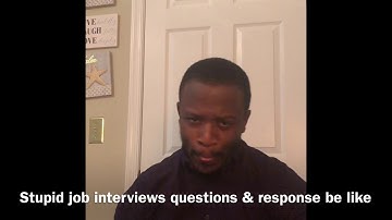 Job interview stupid questions and responses