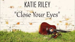 Katie Riley: Close Your Eyes