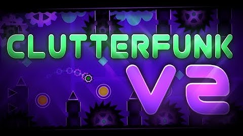 [Mobile] "Clutterfunk v2" 100% By IIINePtunEIII (Easy Demon) | Geometry Dash