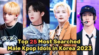 TOP 25 MOST SEARCHED KPOP MALE IDOLS IN KOREA 2023 || Most Googled Idols