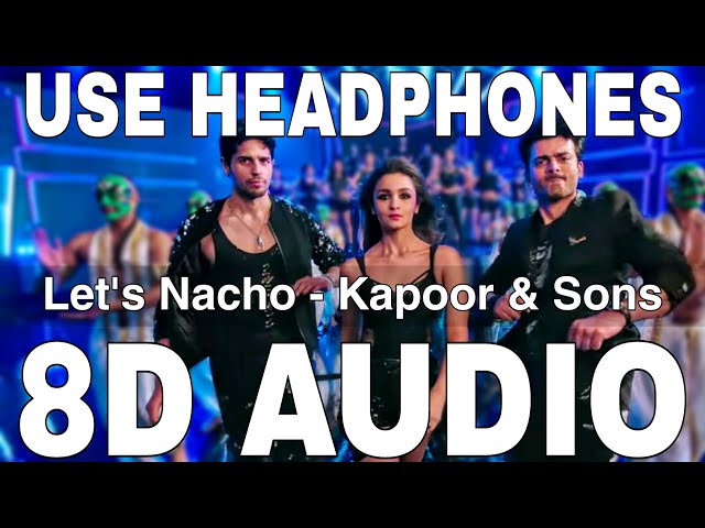 Let's Nacho (8D Audio) | Kapoor u0026 Sons | Benny Dayal u0026 Badshah | Alia Bhatt, Sidharth Malhotra,Fawad class=