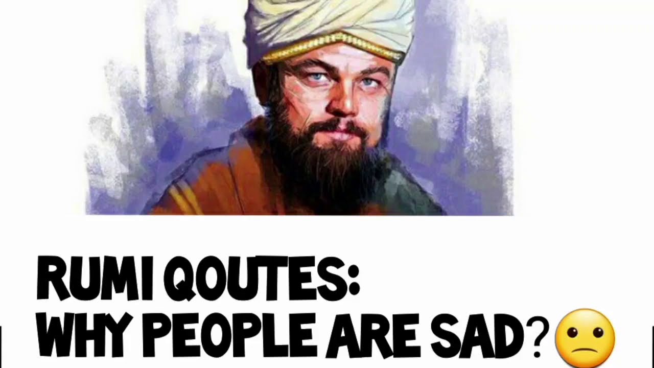 Sad Rumi Crying RUMI QUOTES:WHY PEOPLE ARE SAD? - YouTube