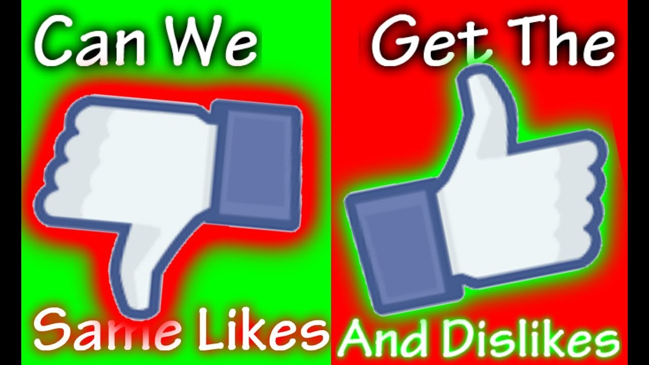 Can We Get The Same Likes As Dislikes