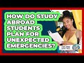How Do Study Abroad Students Plan For Unexpected Emergencies? - Study Abroad Budget Hacks