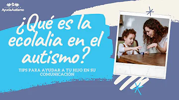 ¿Qué es la ecolalia en el autismo?