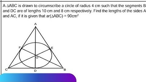 A triangle  ABC drawn to circumscribe a circle of radius 4 cm such that the segment BDand DC are of 