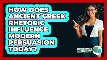 How Does Ancient Greek Rhetoric Influence Modern Persuasion Today? - The Language Library