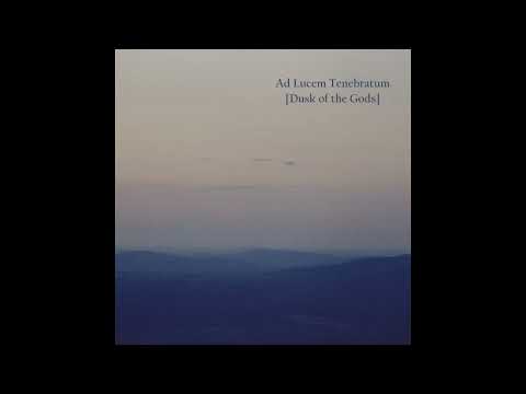 Ad Lucem Tenebratum - u0022Dusk of the Godsu0022 ( К Свету Тьмы - u0022Сумерки Боговu0022)