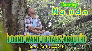 Download Lagu I DONT WANT TO TALK ABOUT IT ( Rod Stewart ) - Cover by: Nando MP3