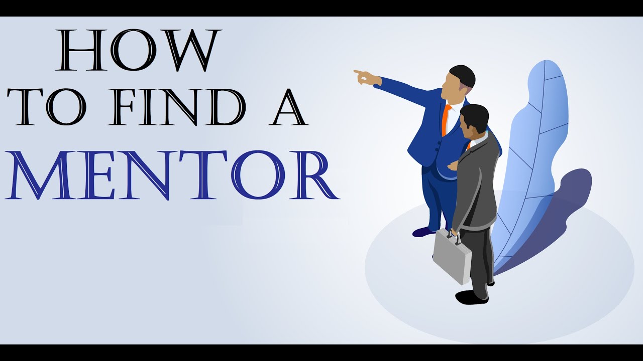 Mentoring : How to find a Mentor - YouTube