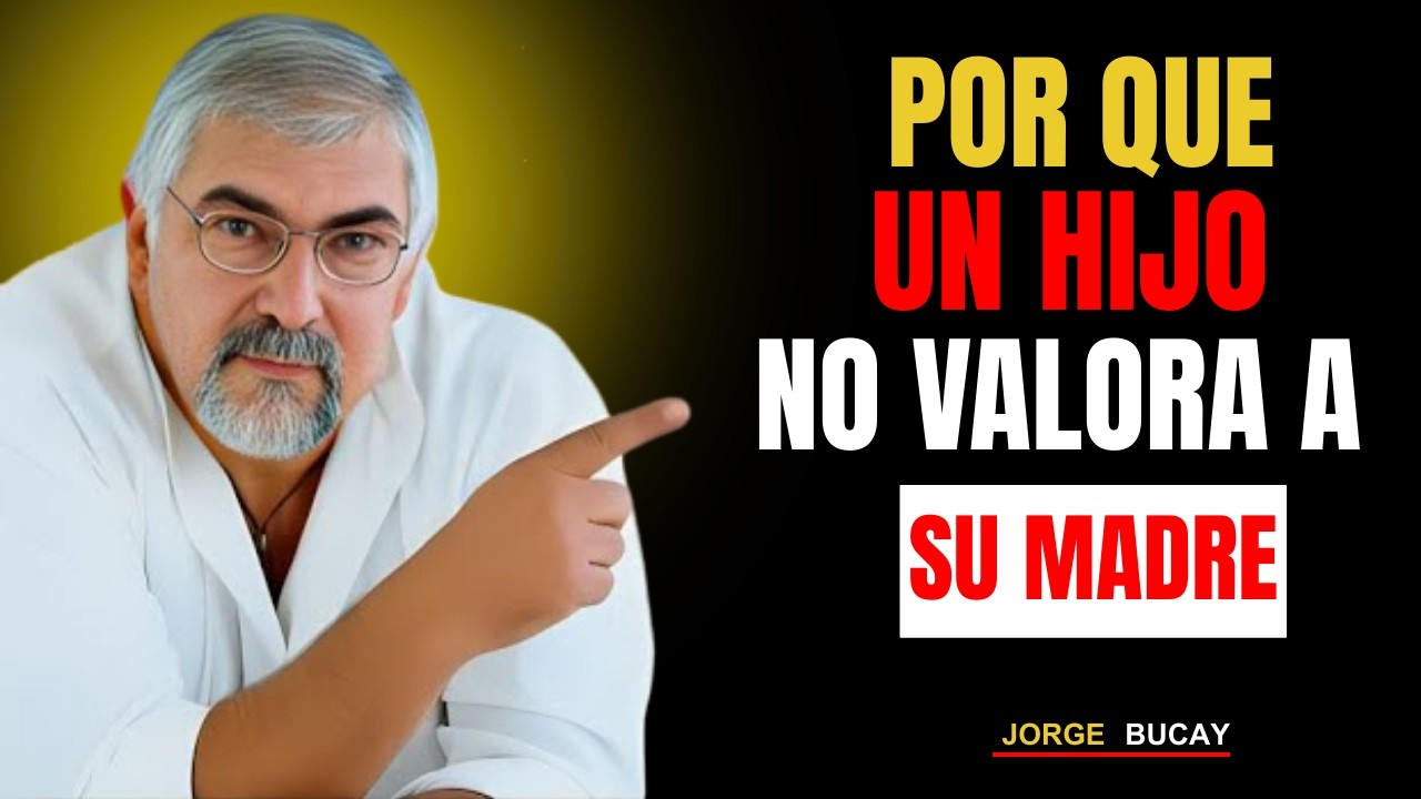 6 Razones Psicológicas por las que un Hijo No Valora a su Madre - Jorge Bucay