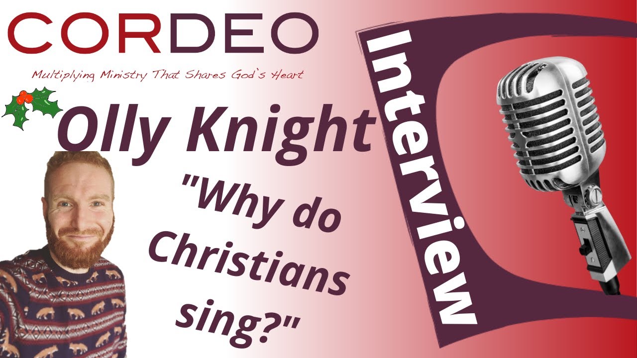 Why do Christians sing?  Olly Knight on Cor Deo Online