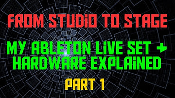 From Studio to Stage - My Ableton Live Live Set and Hardware Explained - Part 1 - General Overview