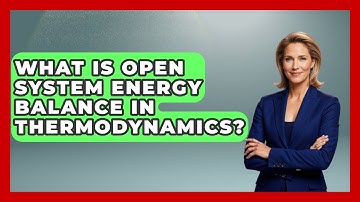 What Is Open System Energy Balance In Thermodynamics? - Thermodynamics For Everyone
