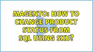 Magento: How to change product status from sql using SKU?