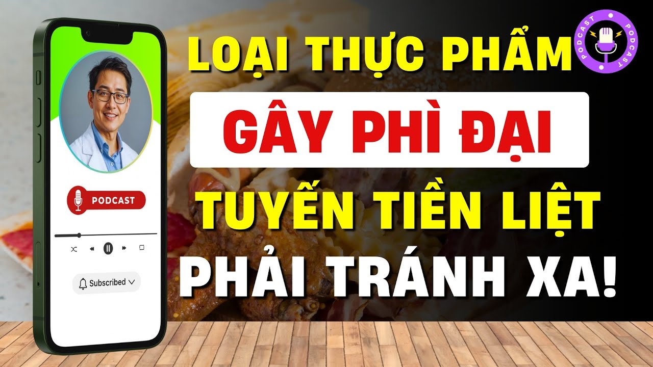 6 Loại Thực Phẩm Gây Phì Đại Tuyến Tiền Liệt Cần Tránh Xa [Phan Quang Podcast Esp.48]