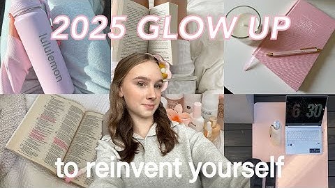 HOW TO MAKE 2025 YOUR BEST YEAR YET | 10 glow up tips for to reinvent yourself!
