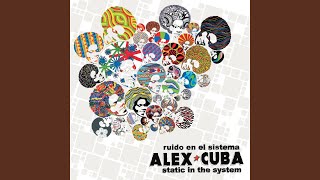 Video thumbnail of "Alex Cuba - Ruido En El Sistema"