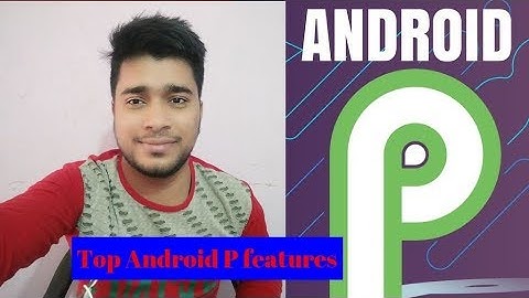 Android P Developer preview - Top New Features in Android P
