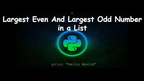 Python program to print the Largest Even and Largest Odd Number in a List