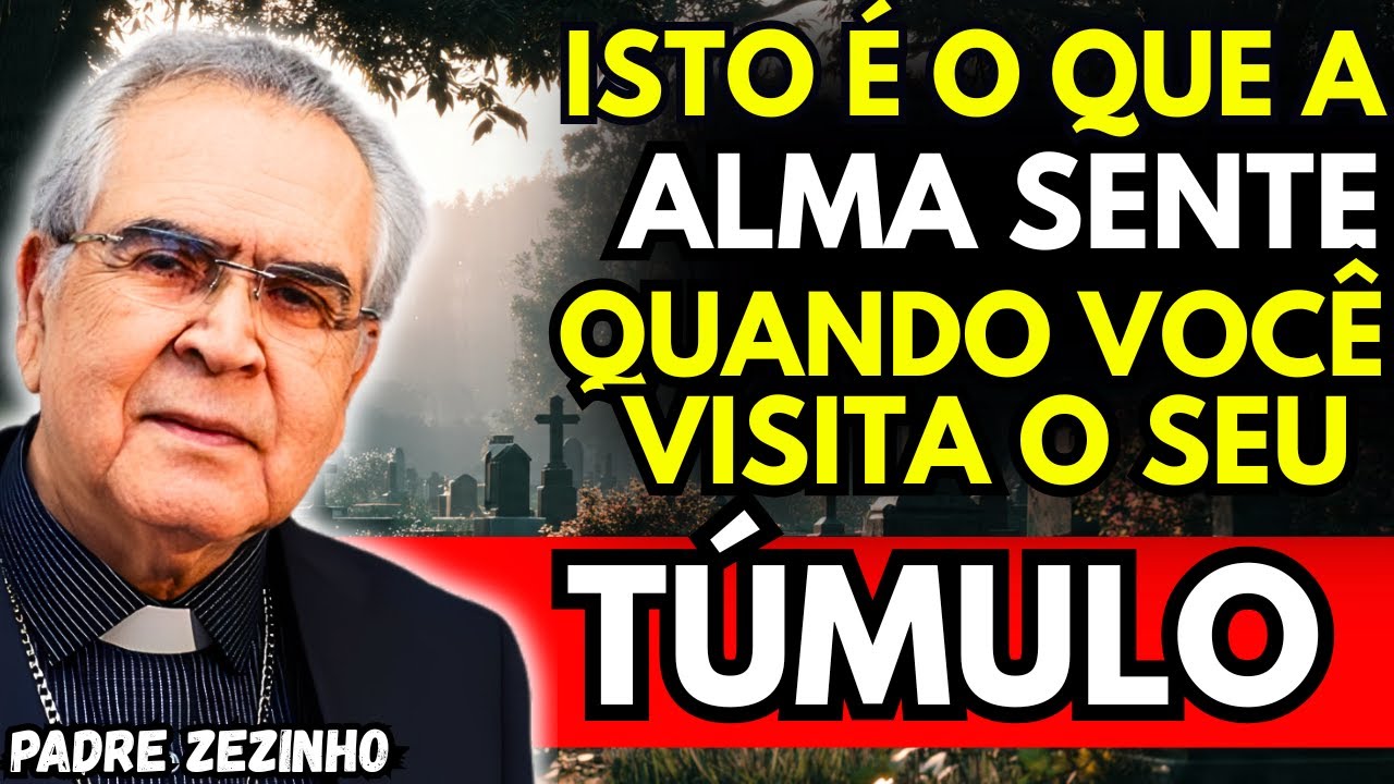 Isto é o que a alma sente quando você visita o seu túmulo — poucos sabem | Padre Zezinho