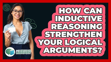 How Can Inductive Reasoning Strengthen Your Logical Arguments? - The Language Library