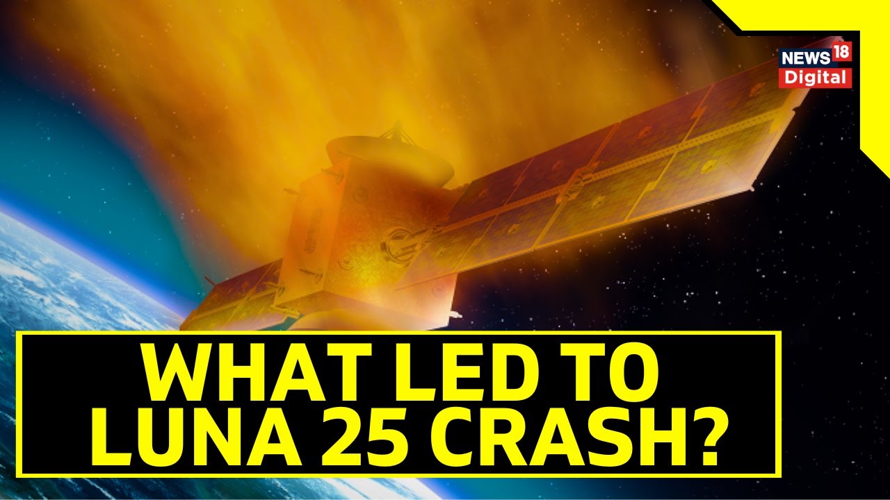 Luna 25 Crash Reason Behind Russia’s Luna 25 Crash Luna 25 Update