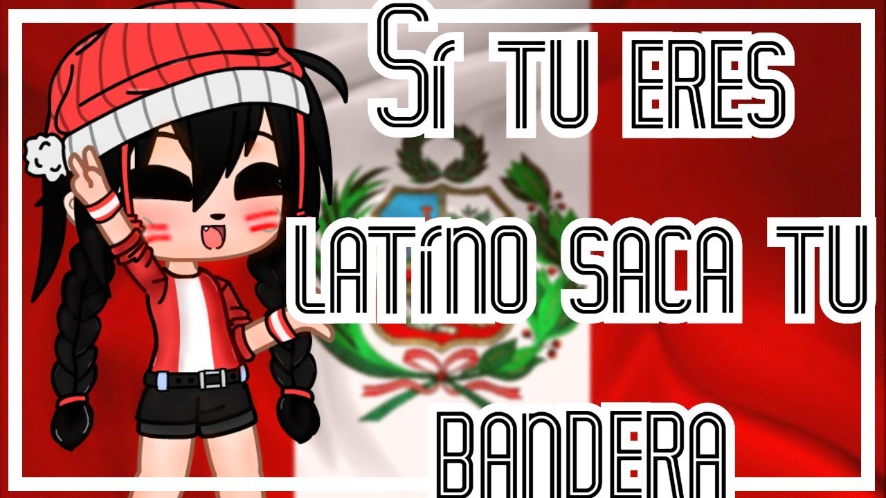 Si tu eres latino saca tu bandera 🇵🇪 ° meme ° || gacha club || - YouTube