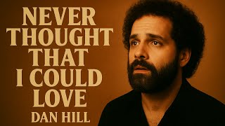 Dan Hill  Never Thought That I Could Love s