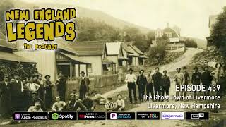 New England Legends Podcast 439 - The Ghost Town of Livermore