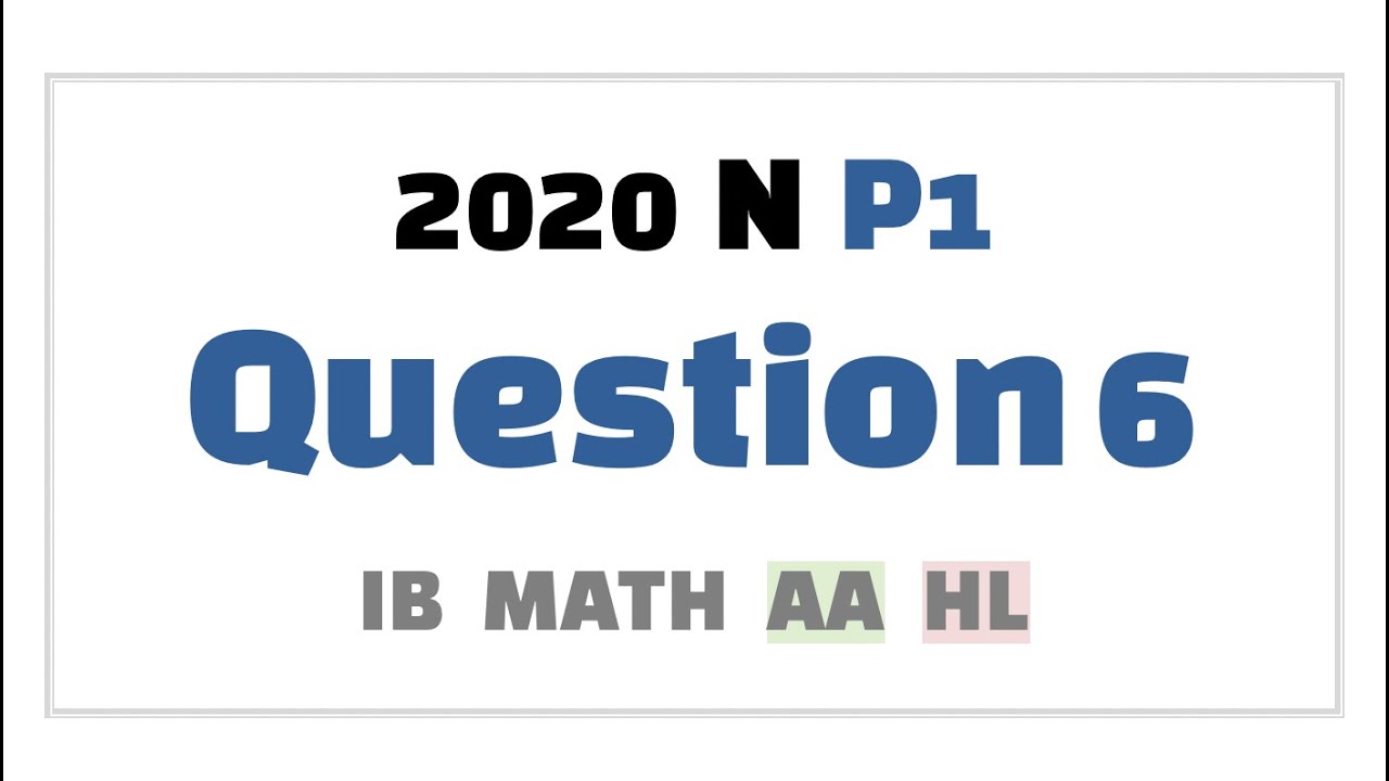 [IB MATH AA HL] [2020/NOV/P1/Q6]