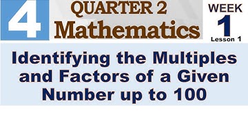 Q2 MATH 4 WEEK 1 LESSON 1 || IDENTIFYING THE MULTIPLES AND FACTORS OF A GIVEN NUMBER UP TO 100