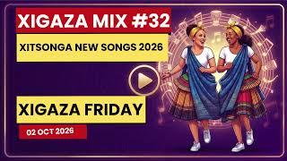 Xigaza Mix #32 | Xitsonga New Songs 2026  | Xigaza Friday | 02 Oct 2026