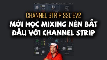 SSL EV2 Channel - Mới Học Mixing nên Bắt đầu với Channel Strip