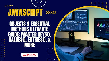 JavaScript Objects 9 Essential Methods ULTIMATE Guide: Master keys(), values(), entries(), & More