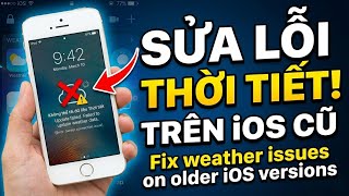 Sửa lỗi thời tiết trên iOS cỔ / Fix weather issues on older iOS versions.