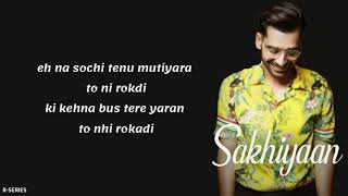 Sakhiyaan Lyrics Maninder Buttar New Romantic Song 2018