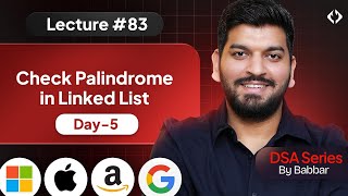 Lecture 83: Check Palindrome Linked List || Linked List Series Day-6