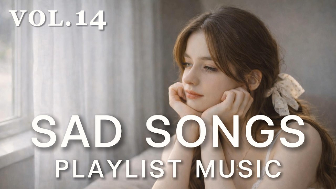 Sad Songs Playlist Music Vol.14 | 🎶 Soft Heartbreak & Lonely Morning Vibes