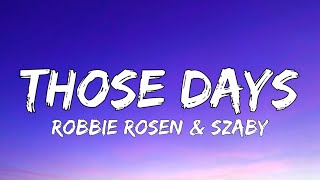 Those Days - Robbie Rosen & Szaby (lyrics)