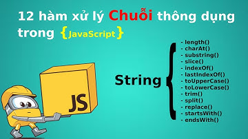 12 hàm xử lý Chuỗi thông dụng trong Javascript mà Fullstack Js Dev cần biết