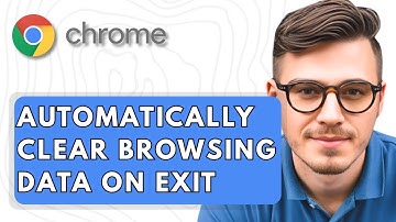 How To Automatically Clear Google Chrome Browsing Data On Exit [2025 Guide]