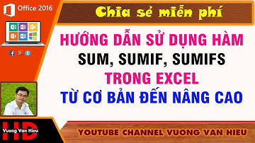 Các Hàm Cơ Bản Trong Excel ✅ Bài 10: Hướng Dẫn Sử Dụng Hàm Sum, Sumif, Sumifs Trong Excel